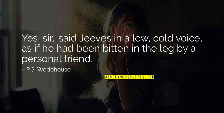 Proud To Be An Indian Quotes By P.G. Wodehouse: Yes, sir,' said Jeeves in a low, cold