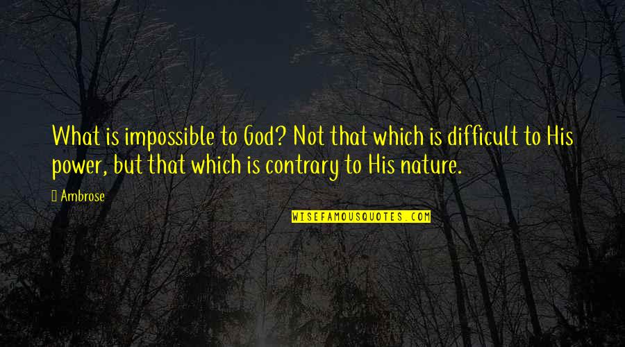 Proud To Be An Kerala Quotes By Ambrose: What is impossible to God? Not that which