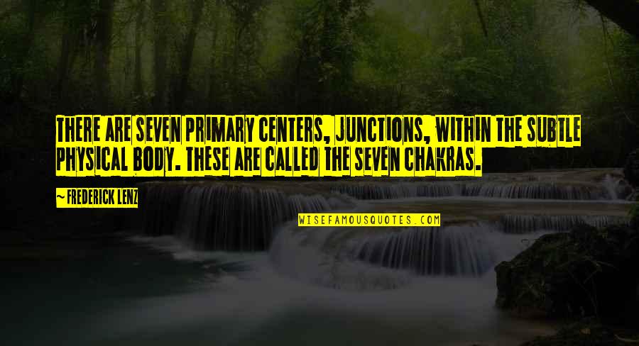 Proud To Be An Kerala Quotes By Frederick Lenz: There are seven primary centers, junctions, within the