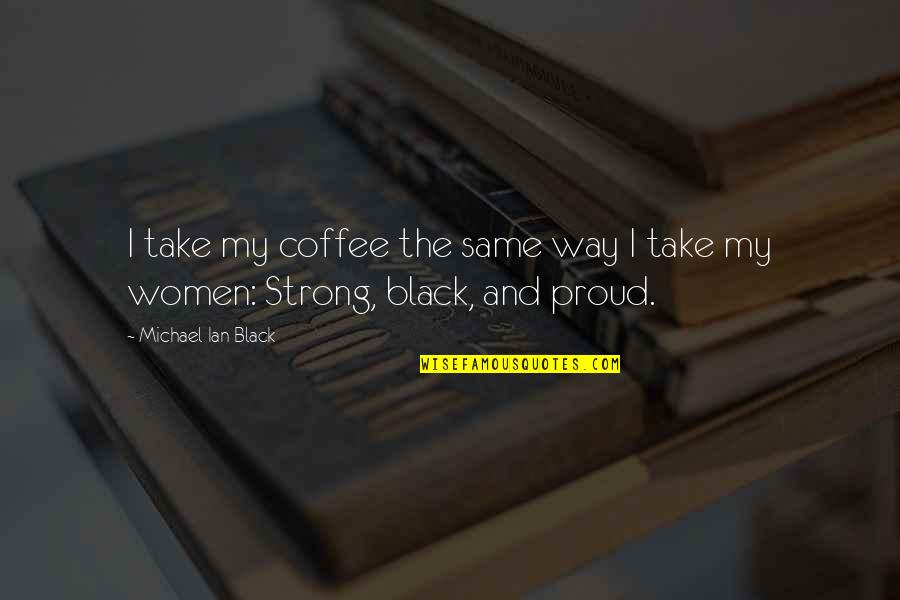 Proud To Be Black Quotes By Michael Ian Black: I take my coffee the same way I