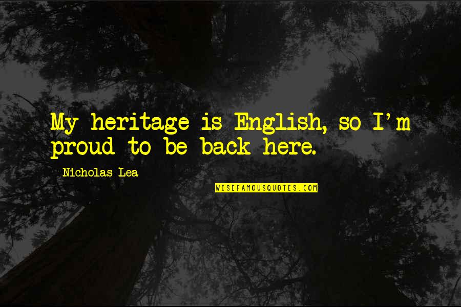 Proud To Be English Quotes By Nicholas Lea: My heritage is English, so I'm proud to