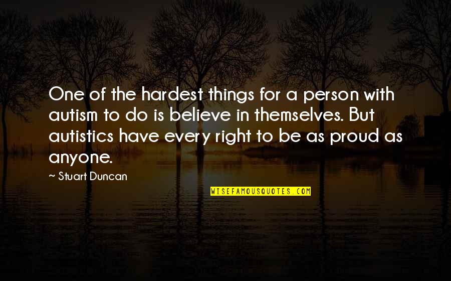Proud To Be One Quotes By Stuart Duncan: One of the hardest things for a person Proud To Be One Quotes By Stuart Duncan: One of the hardest things for a person