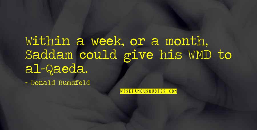 Proud To Be Pakistani Quotes By Donald Rumsfeld: Within a week, or a month, Saddam could Proud To Be Pakistani Quotes By Donald Rumsfeld: Within a week, or a month, Saddam could