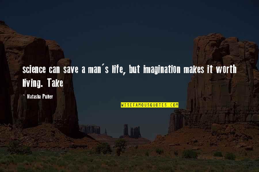 Proud To Be Pakistani Quotes By Natasha Pulley: science can save a man's life, but imagination