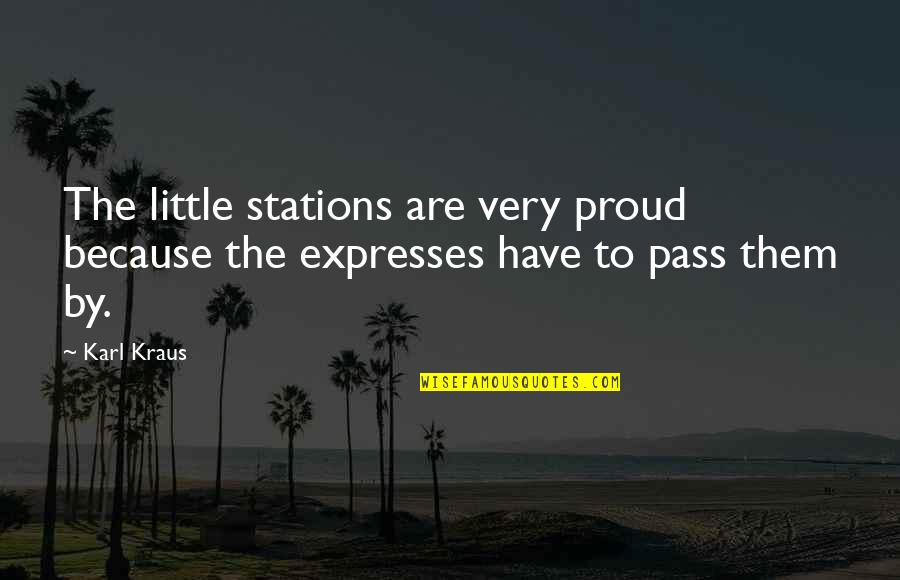 Proud To Be Pride Quotes By Karl Kraus: The little stations are very proud because the