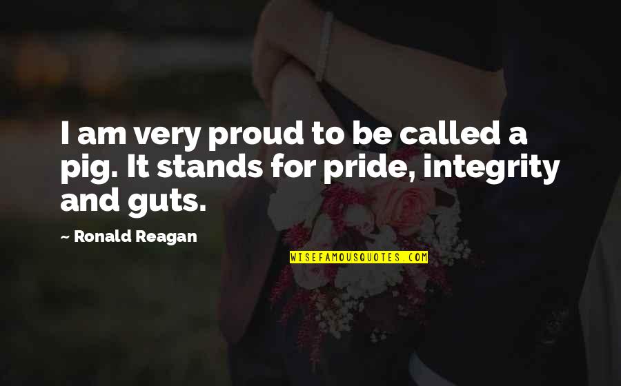 Proud To Be Pride Quotes By Ronald Reagan: I am very proud to be called a
