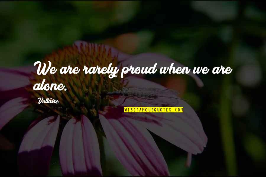 Proud To Be Pride Quotes By Voltaire: We are rarely proud when we are alone.