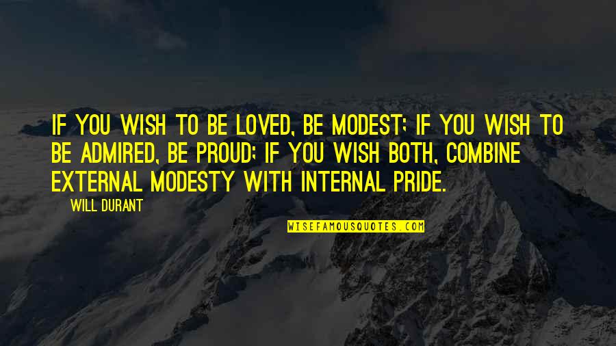 Proud To Be Pride Quotes By Will Durant: If you wish to be loved, be modest;