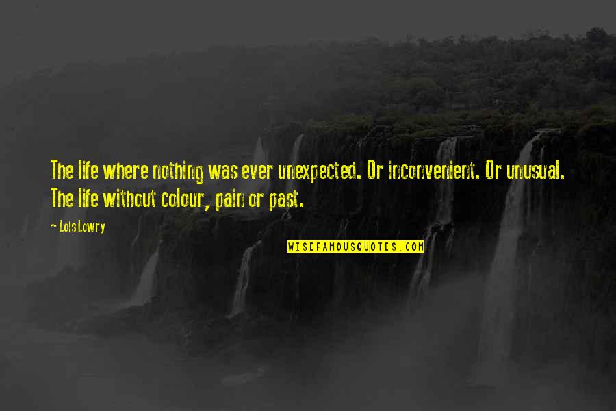 Proud To Be Skinny Quotes By Lois Lowry: The life where nothing was ever unexpected. Or