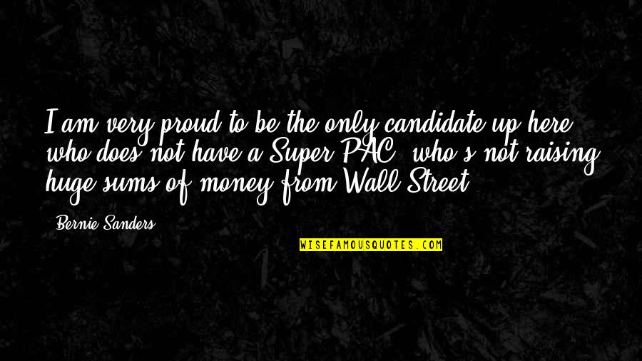 Proud To Be Who I Am Quotes By Bernie Sanders: I am very proud to be the only