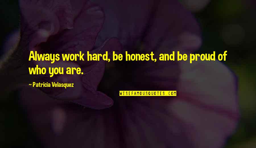 Proud To Be Who I Am Quotes By Patricia Velasquez: Always work hard, be honest, and be proud