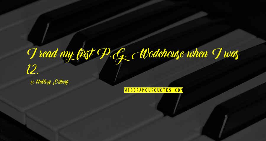 Proud To Have A Friend Like You Quotes By Mallory Ortberg: I read my first P.G. Wodehouse when I