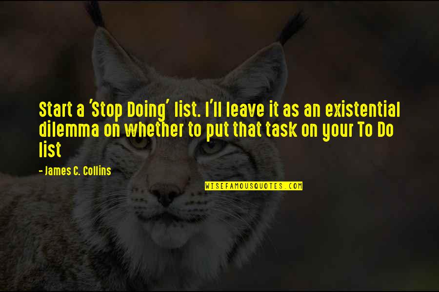 Proud To Have A Sister Like You Quotes By James C. Collins: Start a 'Stop Doing' list. I'll leave it