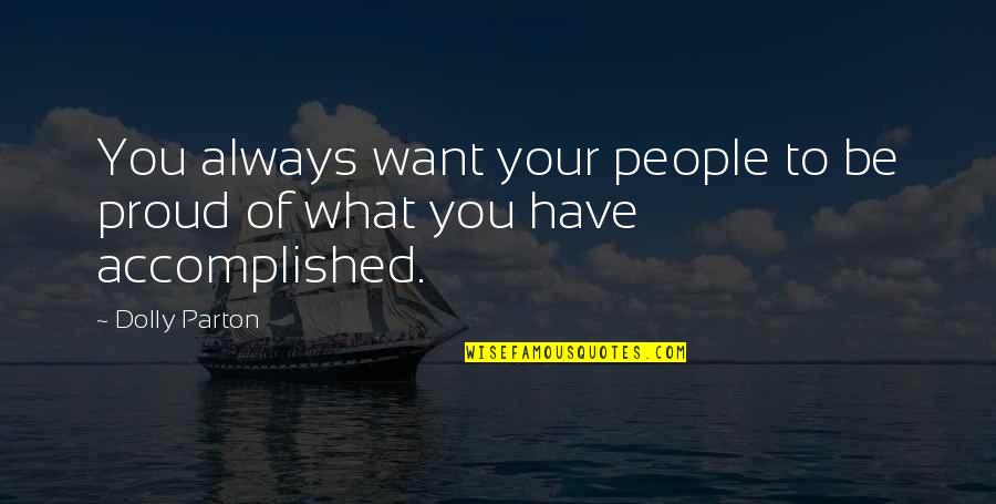 Proud To Have You Quotes By Dolly Parton: You always want your people to be proud