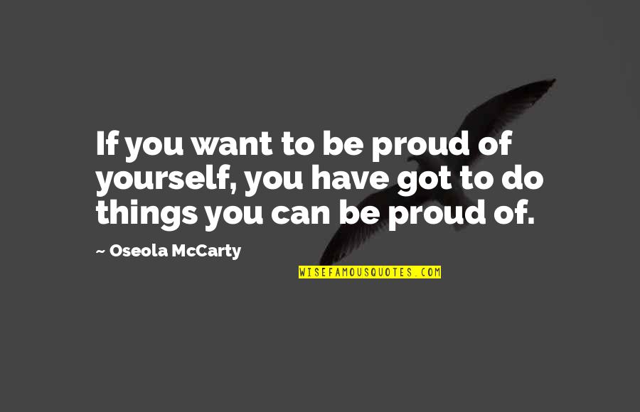 Proud To Have You Quotes By Oseola McCarty: If you want to be proud of yourself,