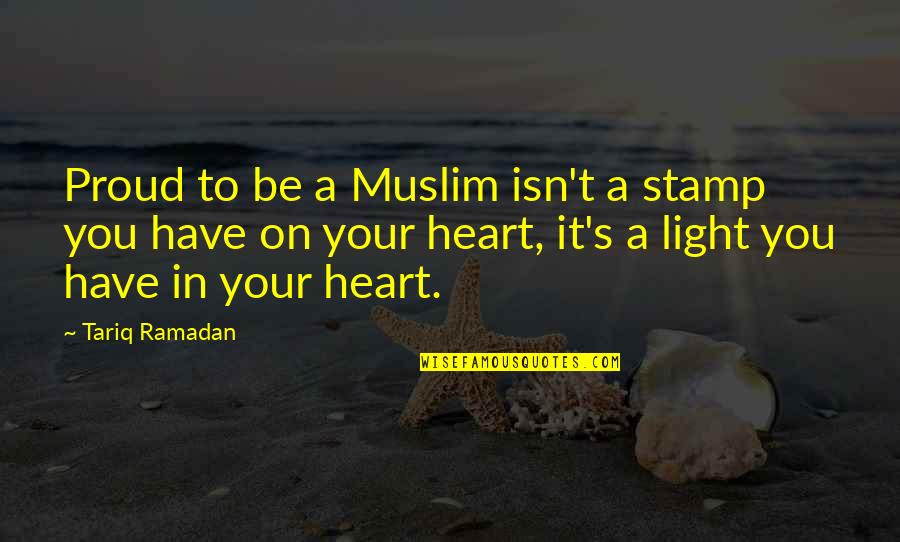 Proud To Have You Quotes By Tariq Ramadan: Proud to be a Muslim isn't a stamp