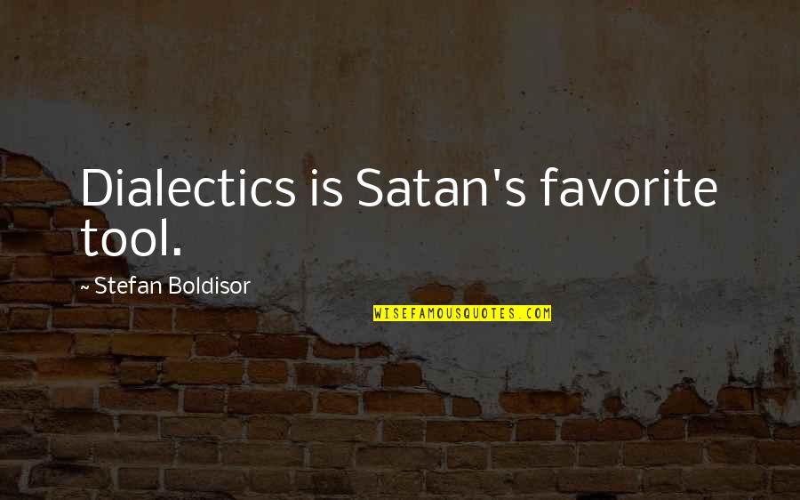 Proud To Serve Military Quotes By Stefan Boldisor: Dialectics is Satan's favorite tool.