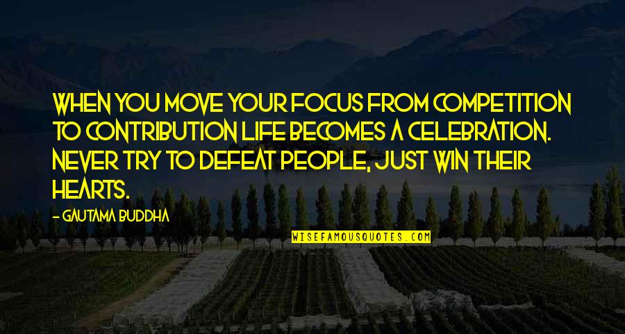 Proud To Serve Quotes By Gautama Buddha: When you move your focus from competition to