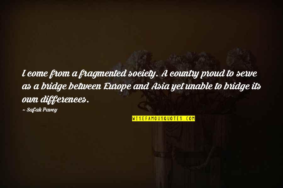 Proud To Serve Quotes By Safak Pavey: I come from a fragmented society. A country