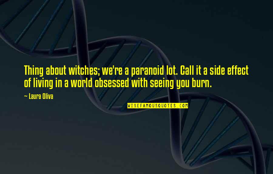 Proud Wife Quotes By Laura Oliva: Thing about witches; we're a paranoid lot. Call