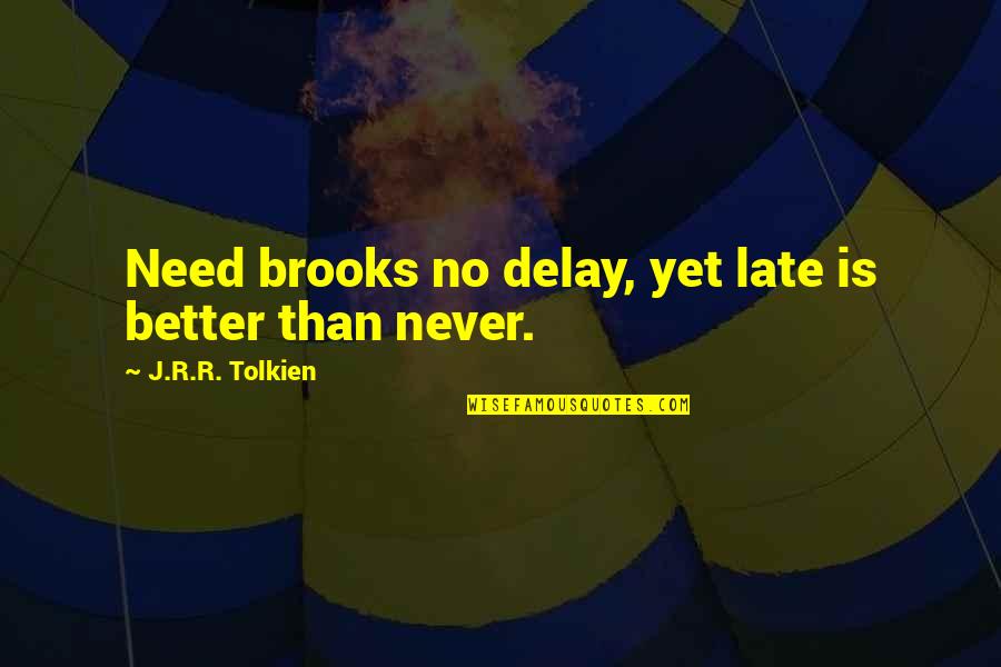 Proud Wife To Her Husband Quotes By J.R.R. Tolkien: Need brooks no delay, yet late is better