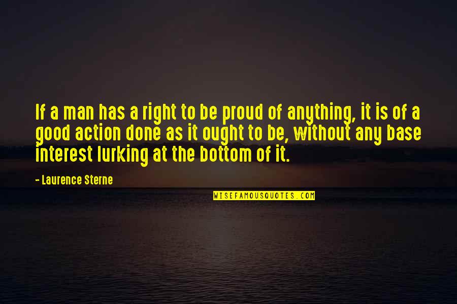 Proud You're My Man Quotes By Laurence Sterne: If a man has a right to be