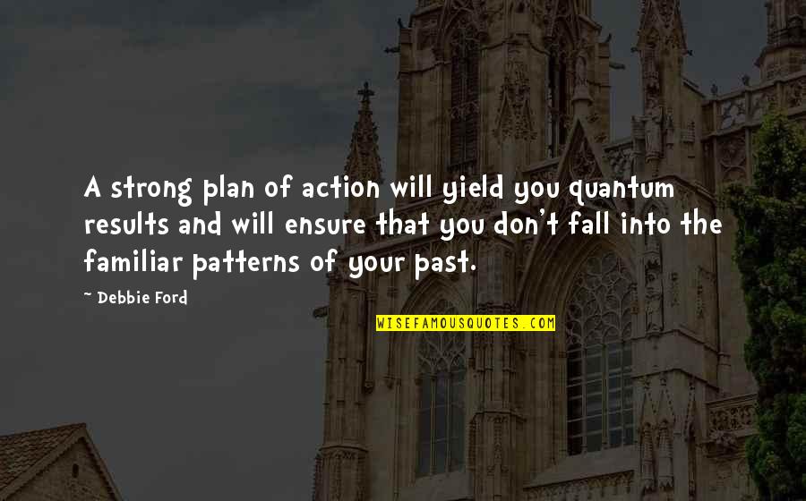 Prouder Quotes By Debbie Ford: A strong plan of action will yield you