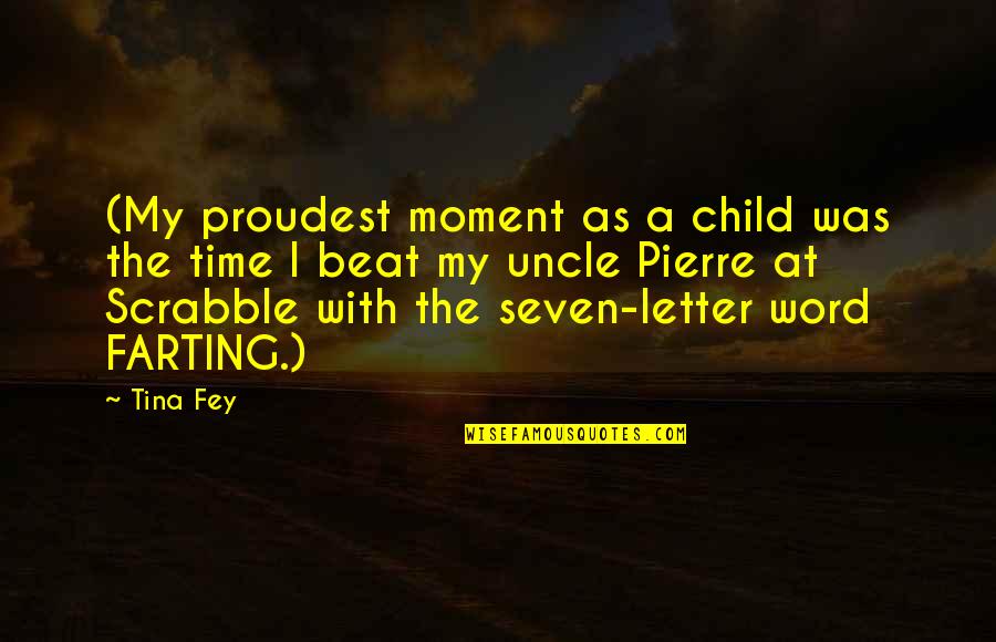 Proudest Moment Quotes By Tina Fey: (My proudest moment as a child was the