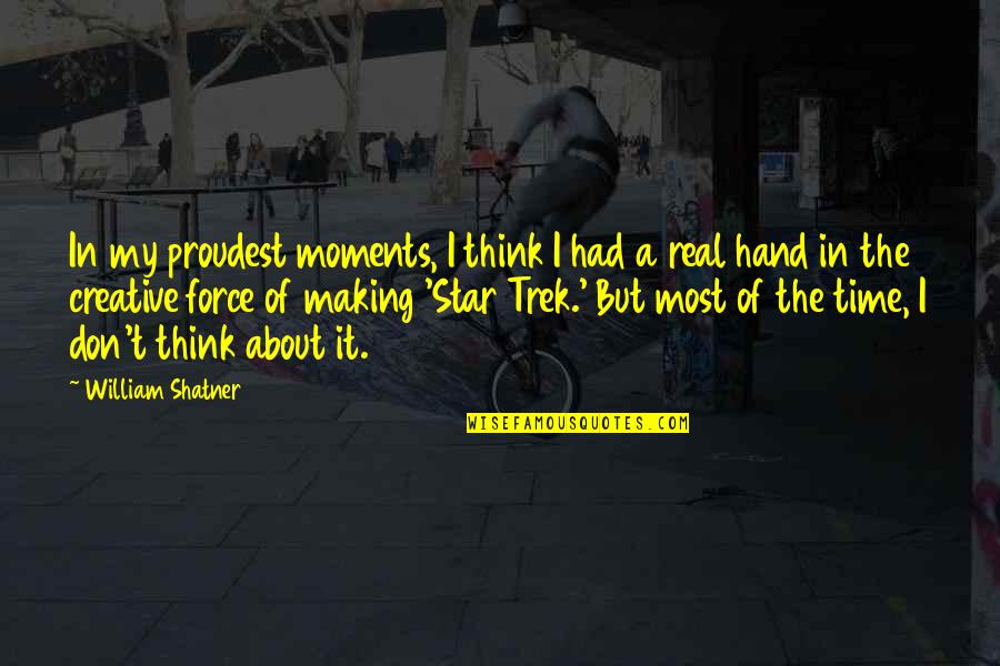 Proudest Moments Quotes By William Shatner: In my proudest moments, I think I had