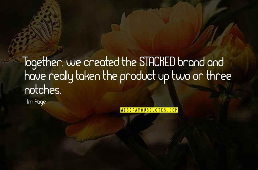Proudian Law Quotes By Tim Page: Together, we created the STACKED brand and have