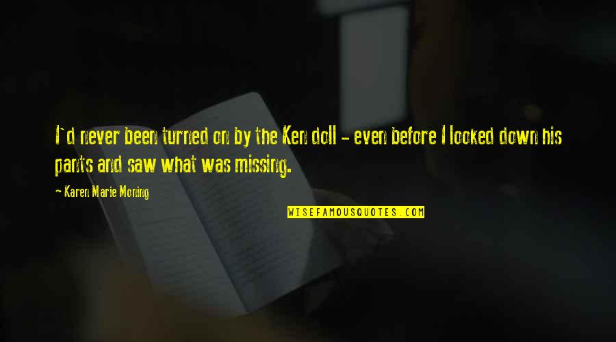 Proudlock Alnwick Quotes By Karen Marie Moning: I'd never been turned on by the Ken Proudlock Alnwick Quotes By Karen Marie Moning: I'd never been turned on by the Ken