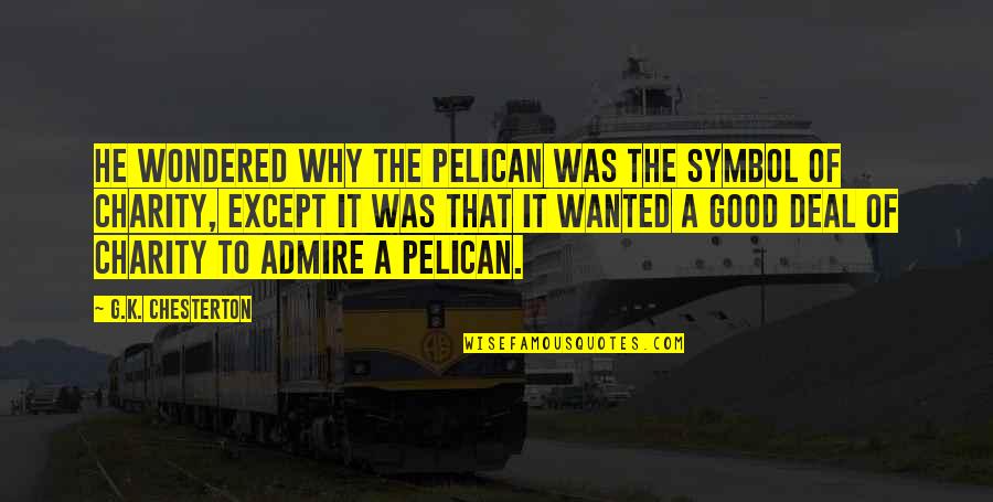 Proudlock Girlfriend Quotes By G.K. Chesterton: He wondered why the pelican was the symbol Proudlock Girlfriend Quotes By G.K. Chesterton: He wondered why the pelican was the symbol
