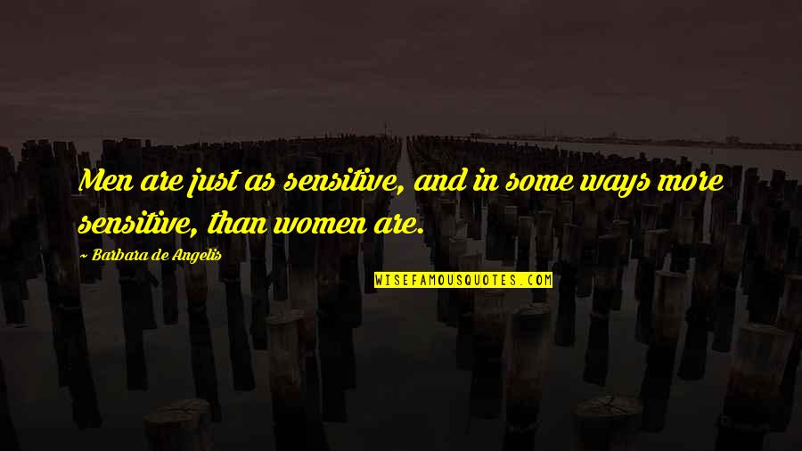 Proudly Beautiful Quotes By Barbara De Angelis: Men are just as sensitive, and in some