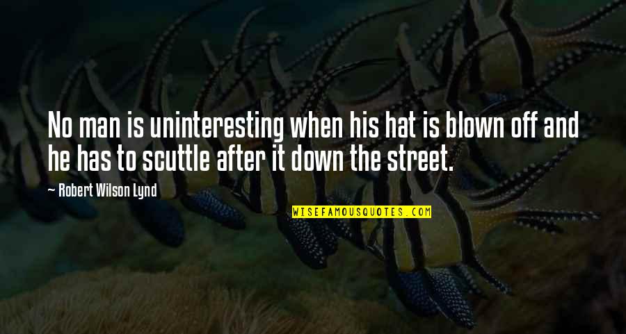 Proudly Beautiful Quotes By Robert Wilson Lynd: No man is uninteresting when his hat is