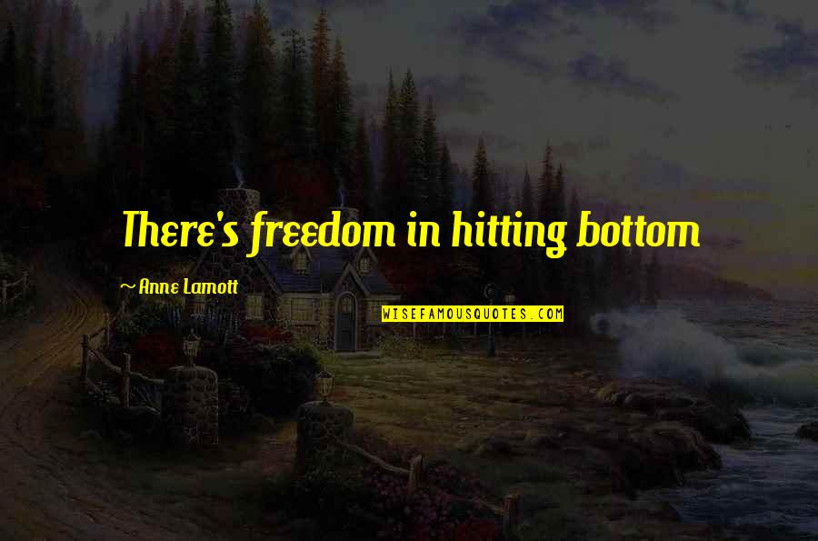 Proudly Moroccan Quotes By Anne Lamott: There's freedom in hitting bottom