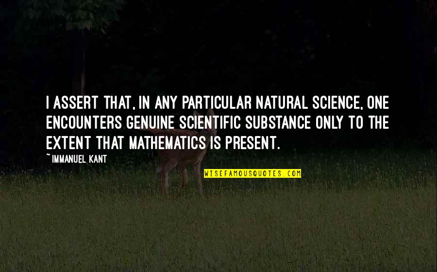 Proudly Single Quotes By Immanuel Kant: I assert that, in any particular natural science,