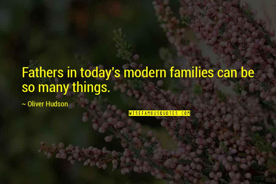 Proudly Synonym Quotes By Oliver Hudson: Fathers in today's modern families can be so Proudly Synonym Quotes By Oliver Hudson: Fathers in today's modern families can be so