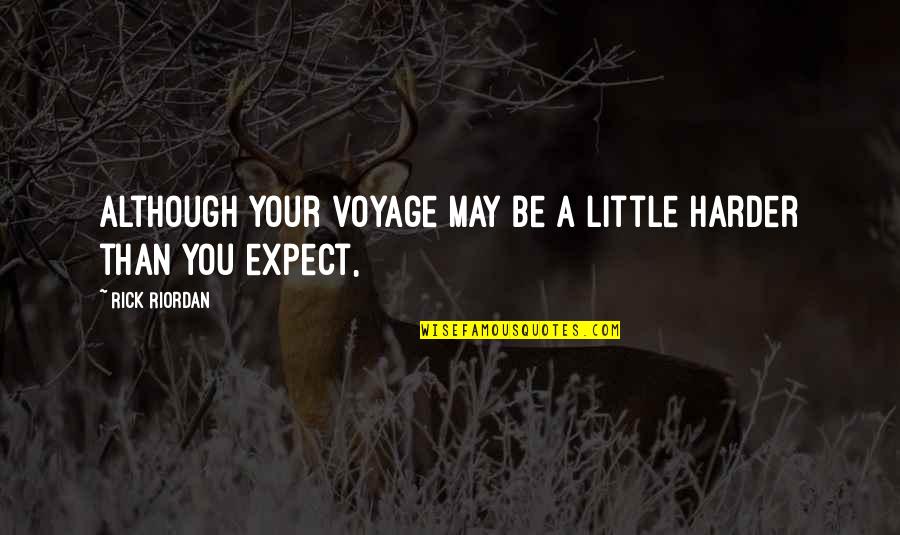 Proudly Xhosa Quotes By Rick Riordan: Although your voyage may be a little harder