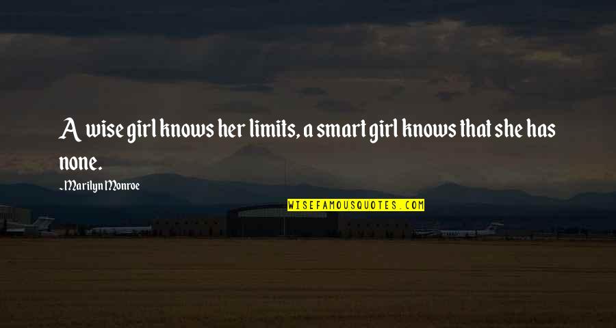 Proudman Drills Quotes By Marilyn Monroe: A wise girl knows her limits, a smart