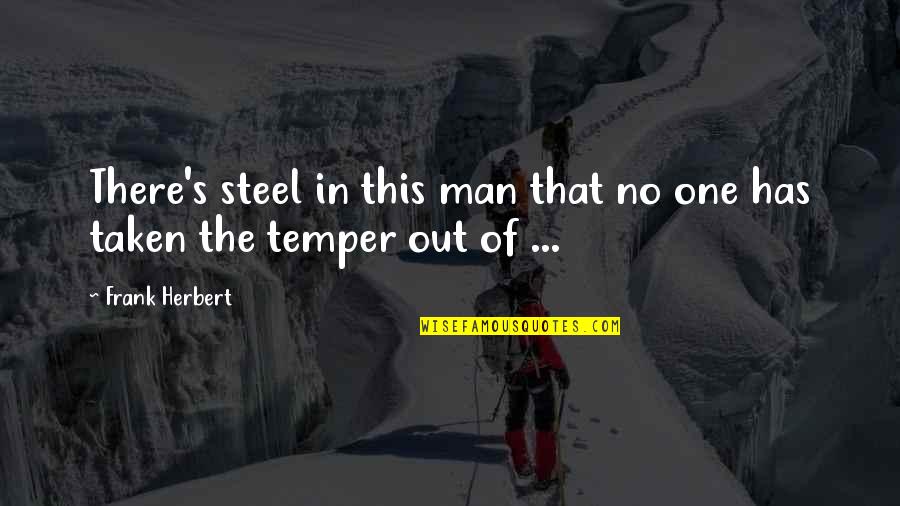 Proudness Synonym Quotes By Frank Herbert: There's steel in this man that no one