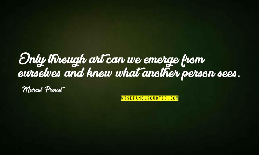 Proust Art Quotes By Marcel Proust: Only through art can we emerge from ourselves