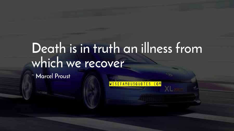 Proust Death Quotes By Marcel Proust: Death is in truth an illness from which