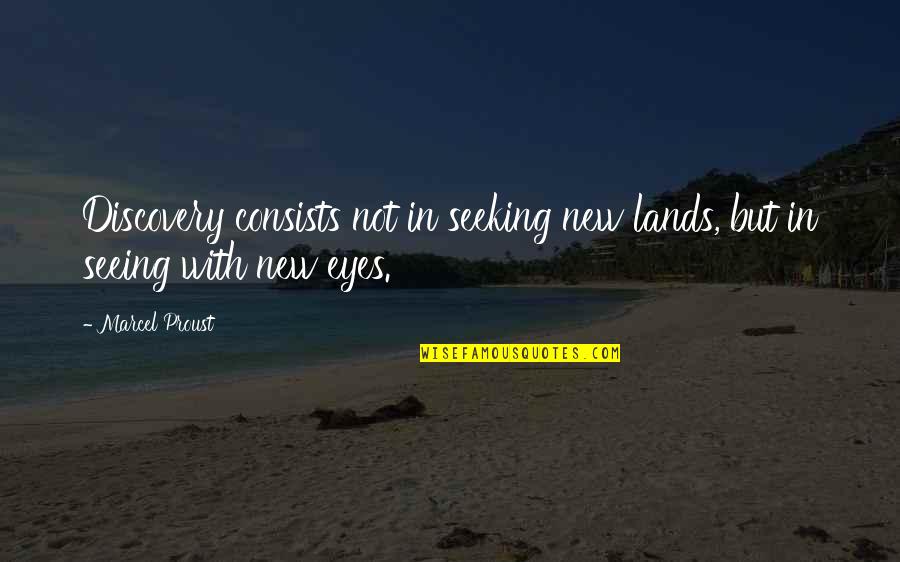 Proust Discovery Quotes By Marcel Proust: Discovery consists not in seeking new lands, but