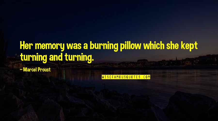 Proust Memory Quotes By Marcel Proust: Her memory was a burning pillow which she