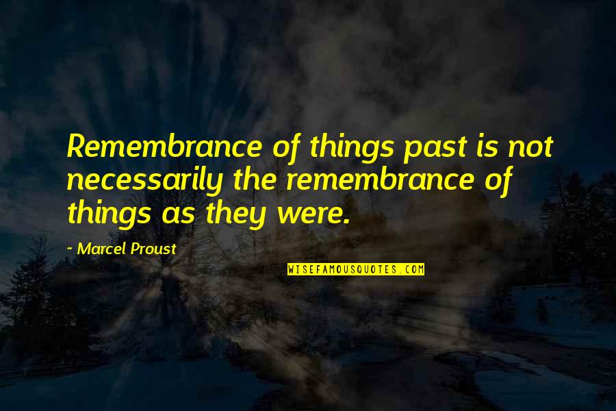 Proust Memory Quotes By Marcel Proust: Remembrance of things past is not necessarily the