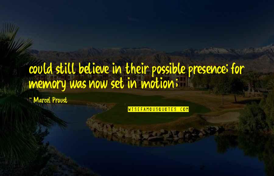 Proust Memory Quotes By Marcel Proust: could still believe in their possible presence; for