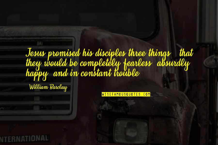 Proust Music Quotes By William Barclay: Jesus promised his disciples three things - that Proust Music Quotes By William Barclay: Jesus promised his disciples three things - that