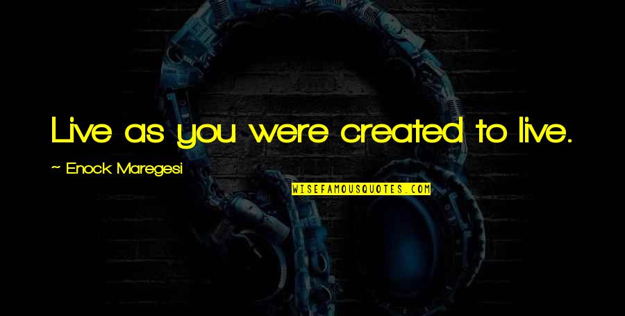 Proust Time Regained Quotes By Enock Maregesi: Live as you were created to live.