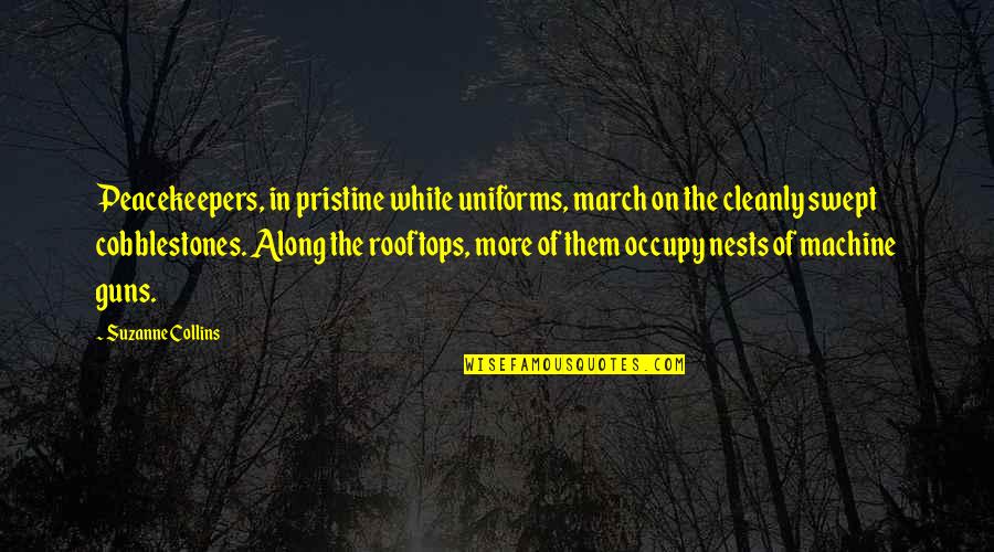 Proustian Quotes By Suzanne Collins: Peacekeepers, in pristine white uniforms, march on the Proustian Quotes By Suzanne Collins: Peacekeepers, in pristine white uniforms, march on the