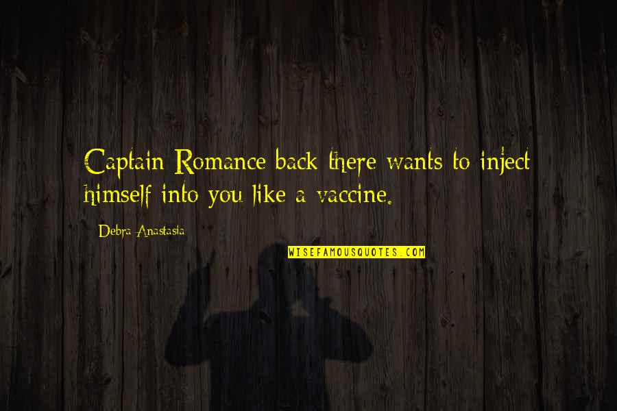Prousts Law Quotes By Debra Anastasia: Captain Romance back there wants to inject himself